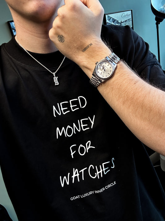 NEED MONEY FOR WATCHES T-Shirt
